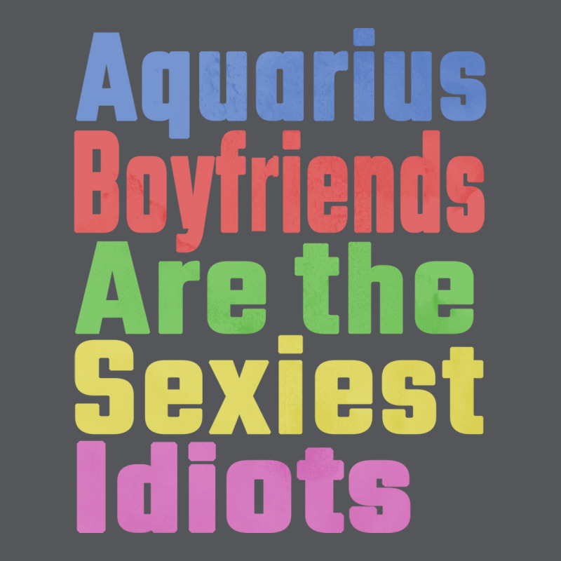 Aquarius Boyfriends Are The Sexiest Idiots Unique Ladies Fitted T-Shirt by rutneenhil | Artistshot