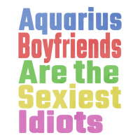 Aquarius Boyfriends Are The Sexiest Idiots Unique Maternity Scoop Neck T-shirt | Artistshot