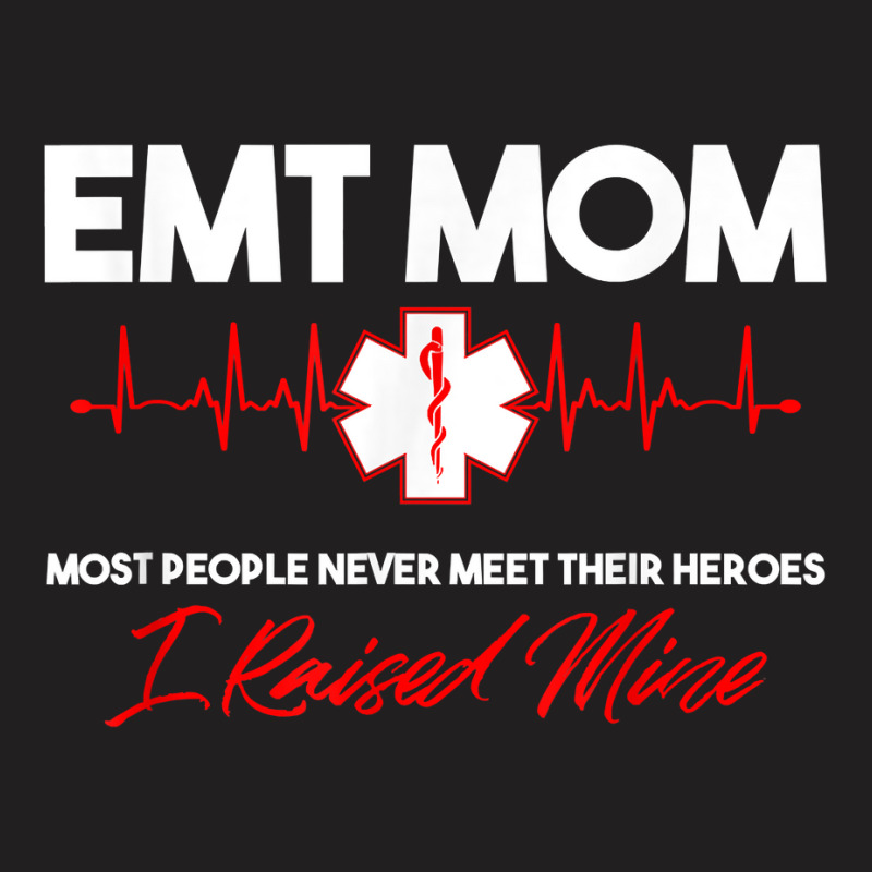 Emt Mom Emergency Medical Ems Paramedics Emr Gift T Shirt T-shirt | Artistshot