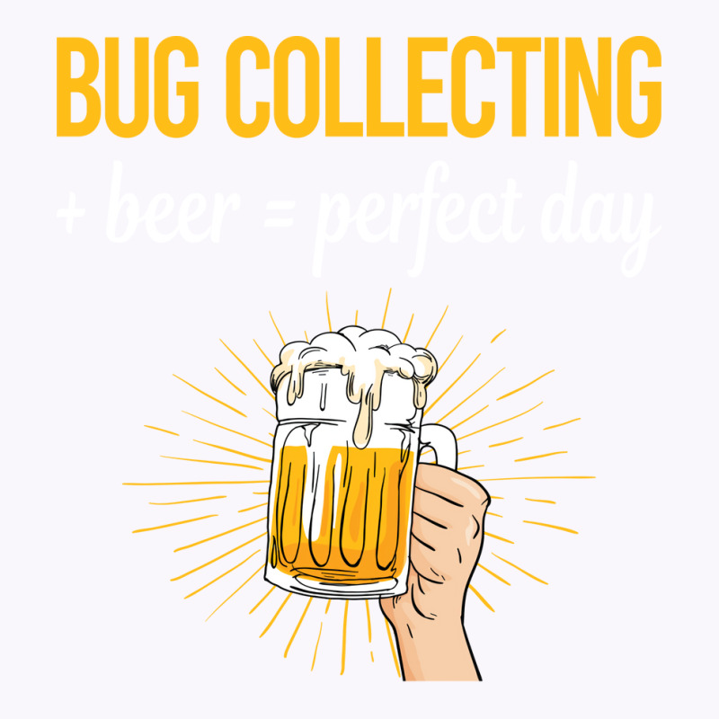 Beer Perfect Day Bug Collecting Insect Insects Bug Tank Top by lenainplongo2 | Artistshot