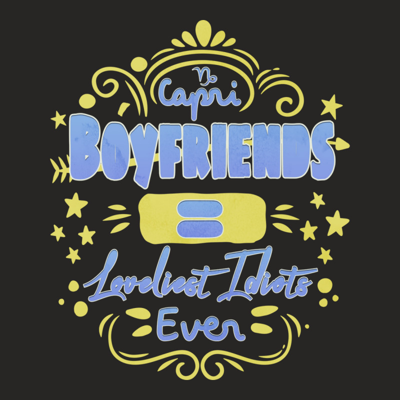 Capricorn Boyfriends Loveliest Idiots Ever Unique Ladies Fitted T-Shirt by marofialebob | Artistshot