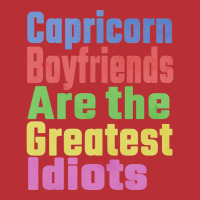 Capricorn Boyfriends Are The Greatest Idiots Uniqu T-shirt | Artistshot