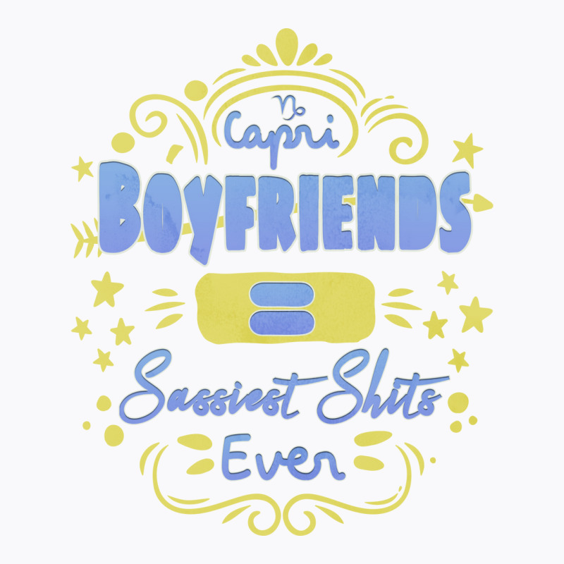 Capricorn Boyfriends Sassiest Shits Ever Unique Gi T-shirt | Artistshot