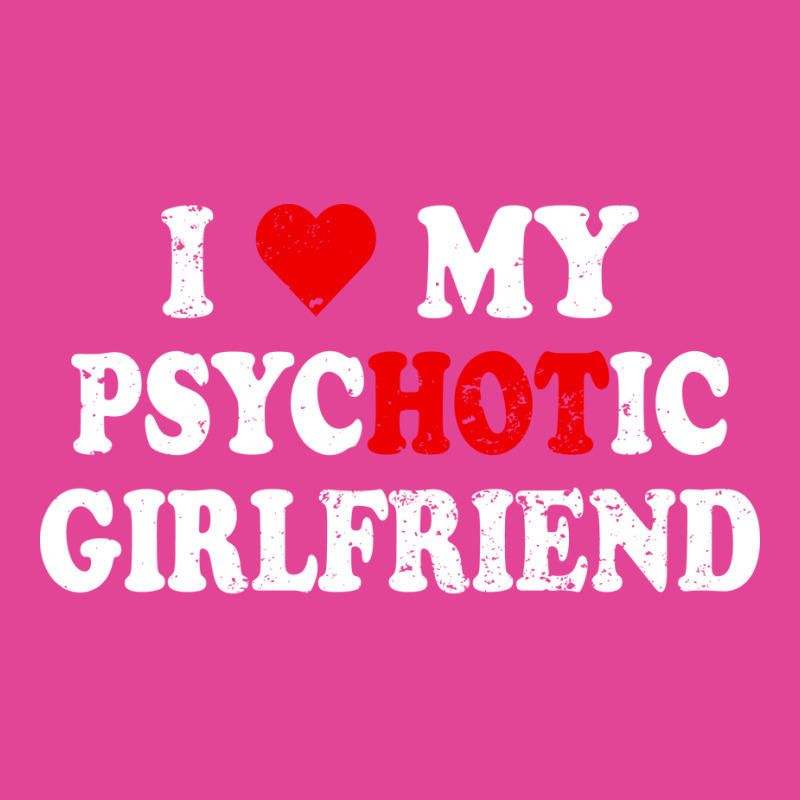 I Love My Psychotic Girlfriend Quote (1) T-shirt | Artistshot