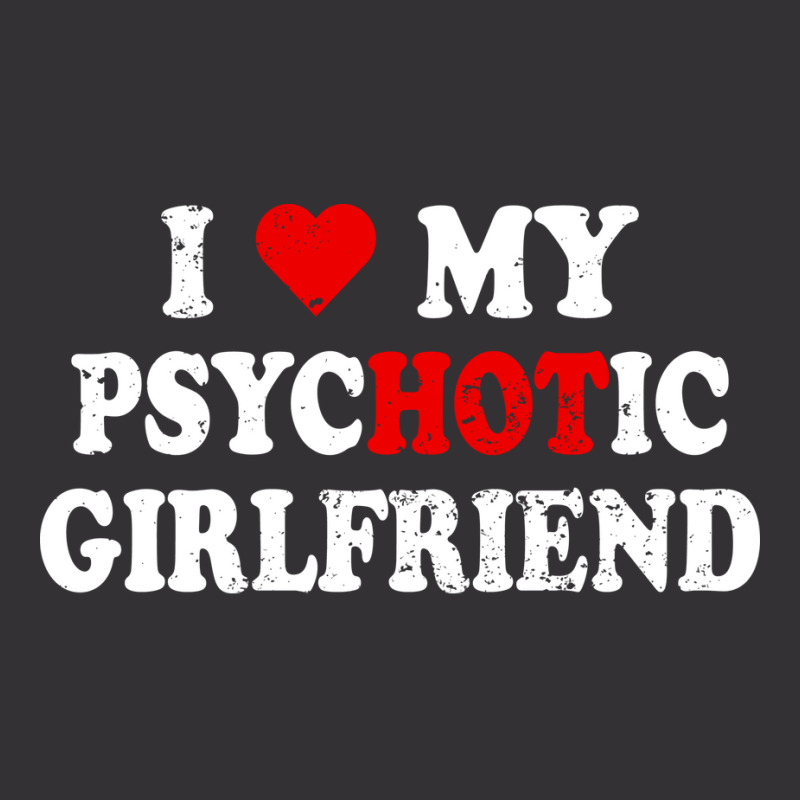 I Love My Psychotic Girlfriend Quote (1) Vintage Short | Artistshot