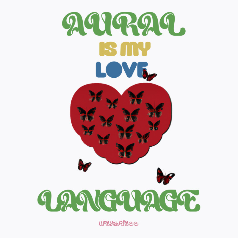 Aural Is My Love Language Blue (1) T-Shirt by woelkelytjeb | Artistshot