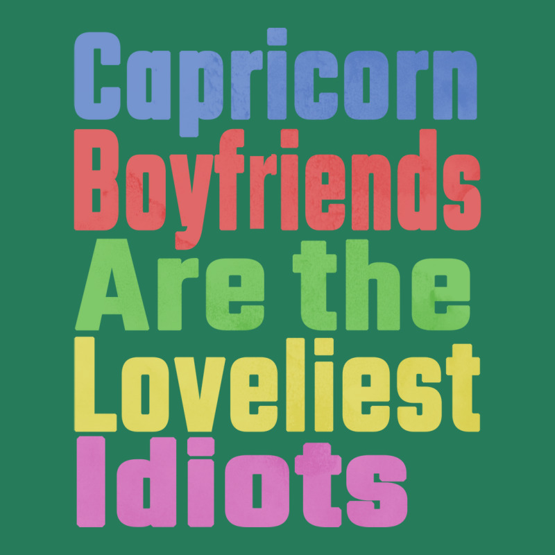 Capricorn Boyfriends Are The Loveliest Idiots Uniq T-Shirt by woelkelytjeb | Artistshot