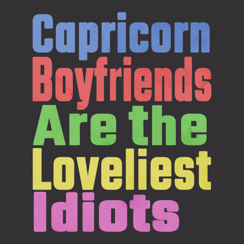 Capricorn Boyfriends Are The Loveliest Idiots Uniq Vintage Hoodie by woelkelytjeb | Artistshot