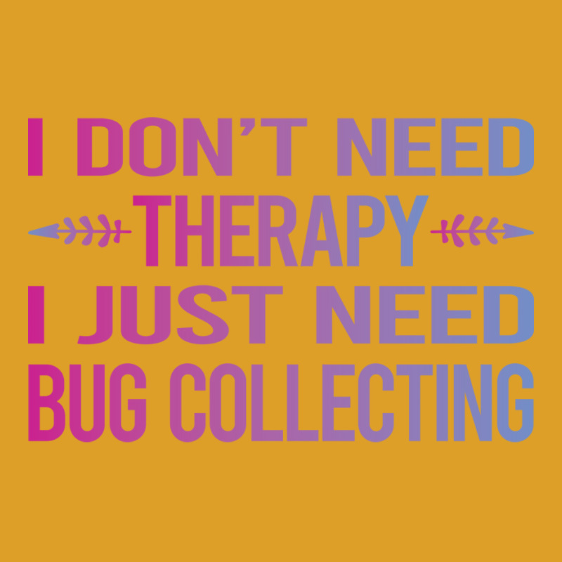 I Dont Need Therapy Bug Collecting Insect Insects T-Shirt by lenainplongo2 | Artistshot