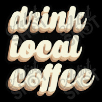 Drink Local Coffee Zipper Hoodie | Artistshot