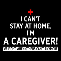 I Cant Stay At Home Im A Caregiver We Fight When O Pocket T-shirt | Artistshot