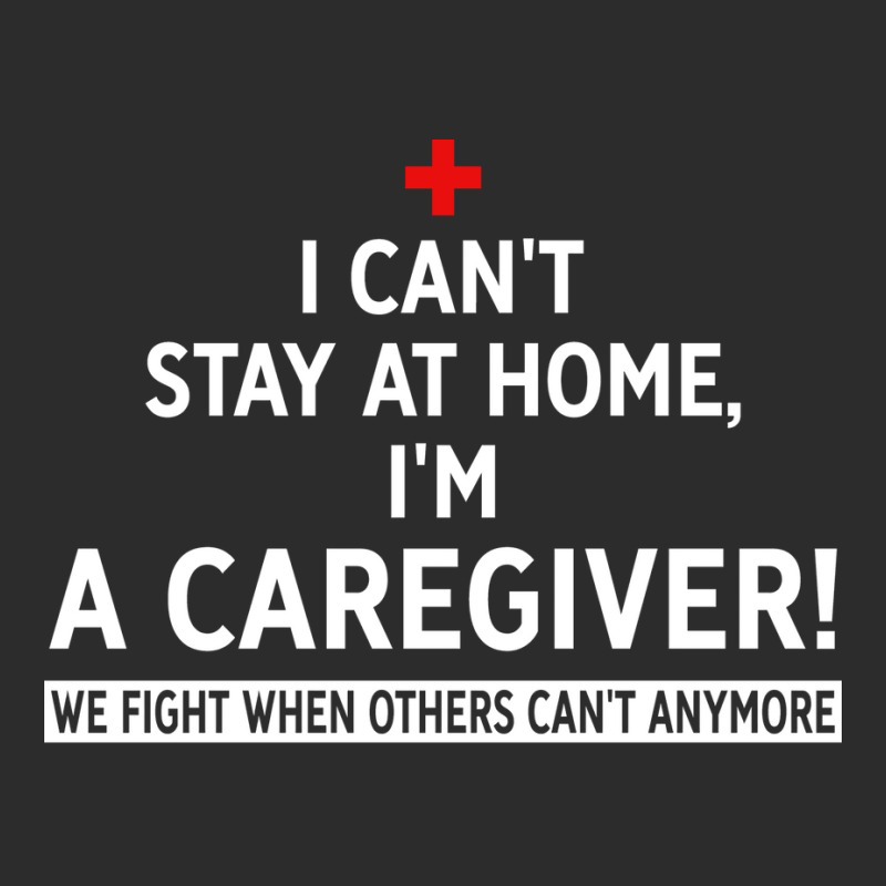 I Cant Stay At Home Im A Caregiver We Fight When O Exclusive T-shirt | Artistshot