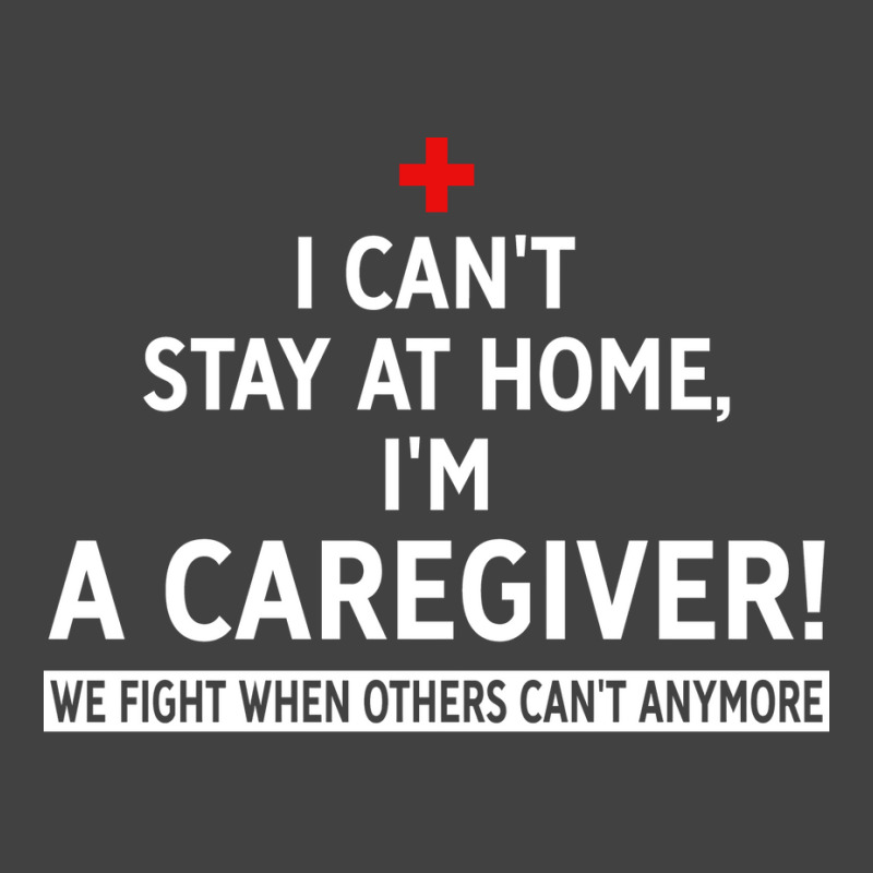 I Cant Stay At Home Im A Caregiver We Fight When O Vintage T-shirt | Artistshot