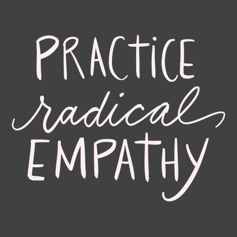 Practice Radical Empathy Positivity Feminist Empat Vintage T-Shirt by ceekooahmodei | Artistshot