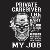 Private Caregiver T  The Hardest Part Gift Item Te T-shirt | Artistshot