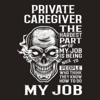 Private Caregiver T  The Hardest Part Gift Item Te Tank Top | Artistshot