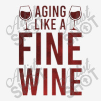 Aging Like A Fine Wine - Funny Wine Quotes Camper Cup | Artistshot