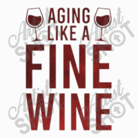 Aging Like A Fine Wine - Funny Wine Quotes Coffee Mug | Artistshot