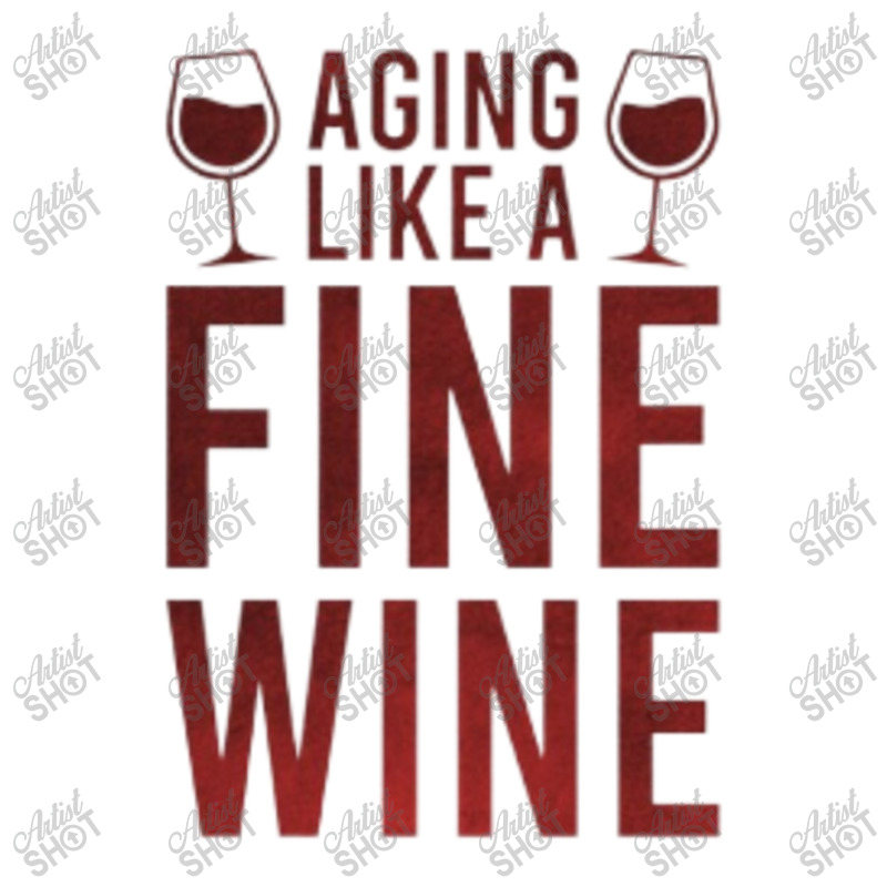 Aging Like A Fine Wine - Funny Wine Quotes Sticker | Artistshot