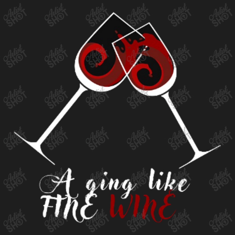 Aging Like A Fine Wine Classic T-shirt | Artistshot