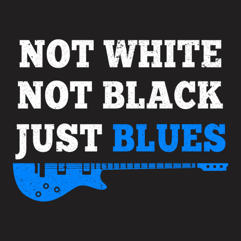 Not White Not Black Just Blues Mens T Shirt Music T-Shirt by David_True | Artistshot