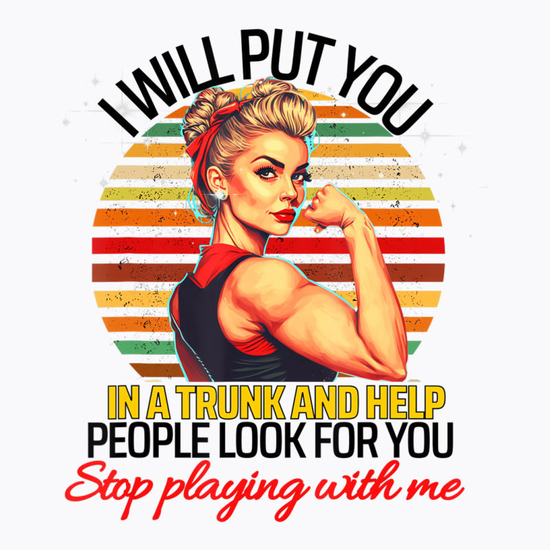 Funny I Will Put You In A Trunk And Help People Lo T-shirt | Artistshot