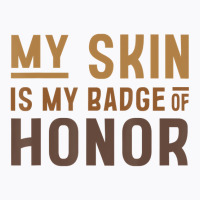 My Skin Is My Badge Of Honor   Black History Month T-shirt | Artistshot