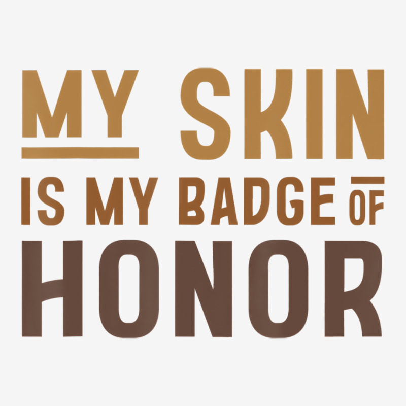 My Skin Is My Badge Of Honor   Black History Month Graphic T-shirt | Artistshot