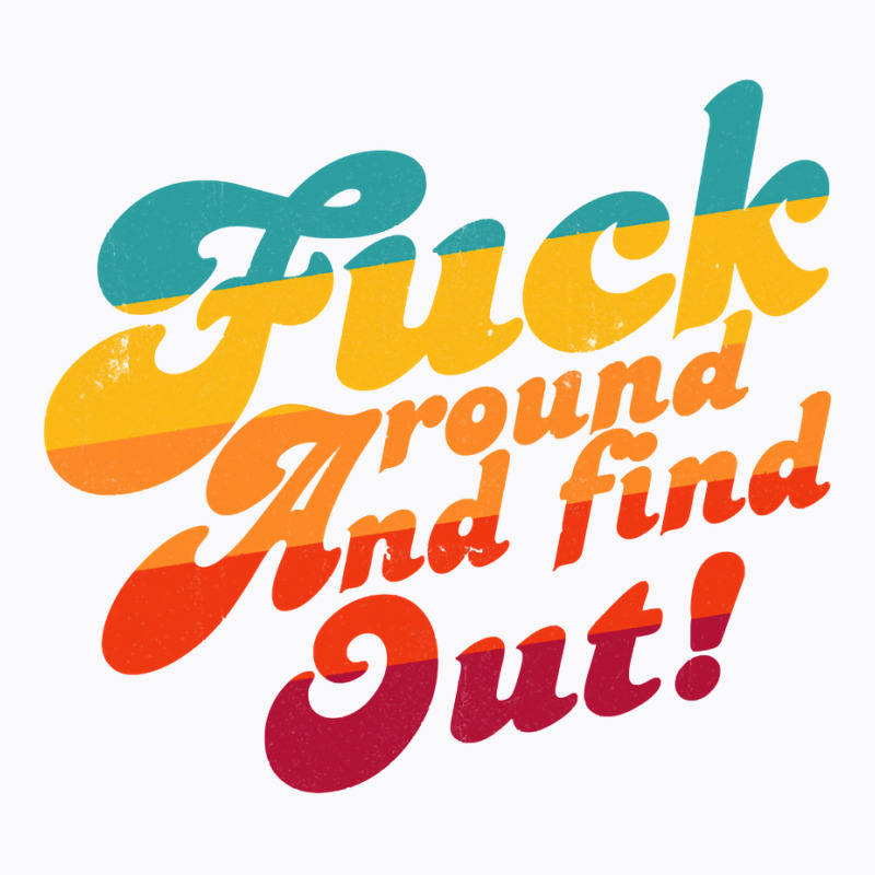 Fuck Around And Find Out Fafo F Around And Find Ou T-shirt | Artistshot