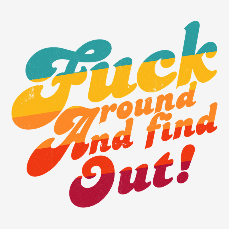 Fuck Around And Find Out Fafo F Around And Find Ou Graphic T-shirt | Artistshot