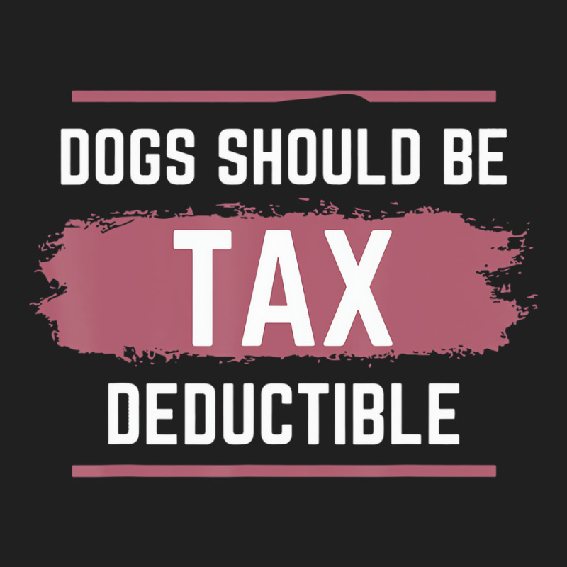 Dogs Should Be Tax Deductible T Shirt Ladies Polo Shirt By Alderman