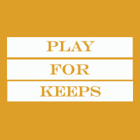 Play For Keeps Quote T-shirt | Artistshot