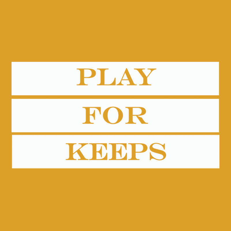 Play For Keeps Quote T-shirt | Artistshot