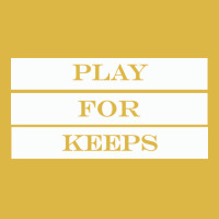 Play For Keeps Quote Classic T-shirt | Artistshot