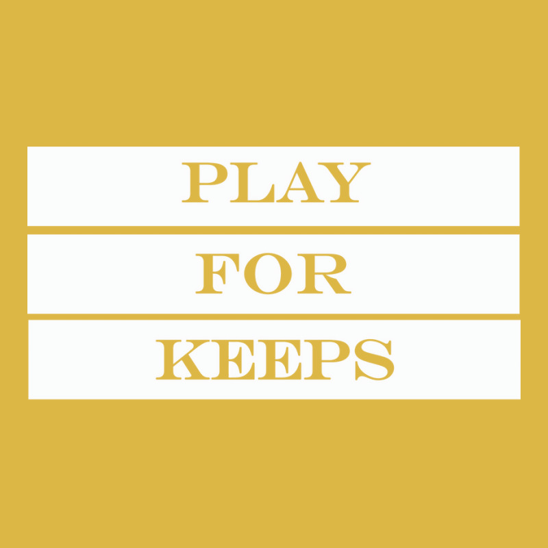 Play For Keeps Quote Classic T-shirt | Artistshot