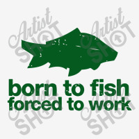 Born To Fish Forced To Work Adjustable Cap | Artistshot