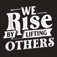 We Rise By Lifting Others   Motivational Quote Ins Tank Top | Artistshot