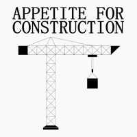 Appetite For Construction Girl T-shirt | Artistshot