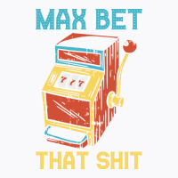 Max Bet Funny Casino Gift Hipster T-shirt | Artistshot