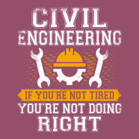 If Youre Not Tired Youre Not Doing Right Civil Eng Racerback Tank | Artistshot