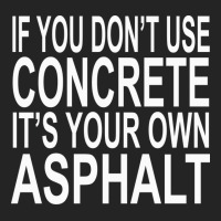 If You Dont Use Concrete Its Your Own Asphalt Funn 3/4 Sleeve Shirt | Artistshot