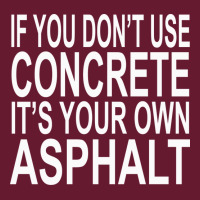 If You Dont Use Concrete Its Your Own Asphalt Funn Classic T-shirt | Artistshot