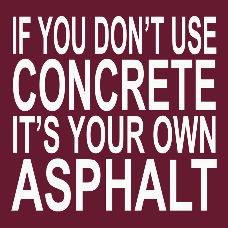 If You Dont Use Concrete Its Your Own Asphalt Funn Classic T-shirt by ionceawiradia | Artistshot