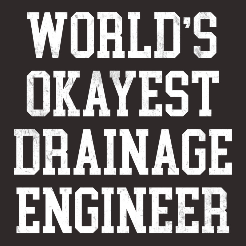 Drainage Engineer Worlds Okayest Design Racerback Tank by kuwukmauser8 | Artistshot