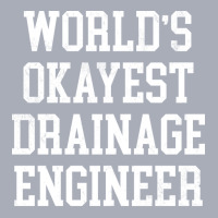 Drainage Engineer Worlds Okayest Design Tank Dress | Artistshot