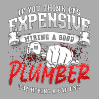 Plumber If You Think Its Expensive Plumbing Pipe H T-shirt | Artistshot