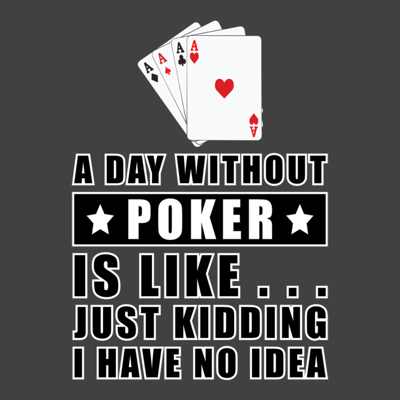 A Day Without Poker Is Like Just Kidding I Have No Vintage T-shirt | Artistshot