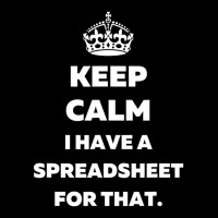 Keep Calm I Have A Spreadsheet For That   Funny Ac Graphic T-shirt | Artistshot