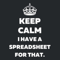 Keep Calm I Have A Spreadsheet For That   Funny Ac Crewneck Sweatshirt | Artistshot