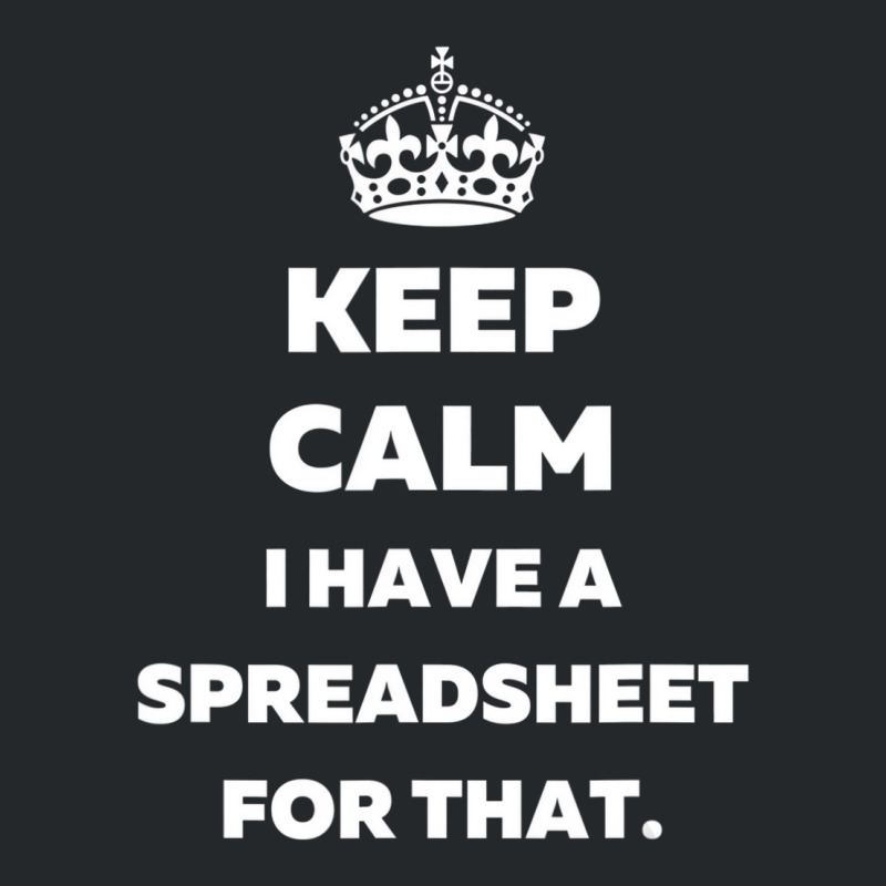 Keep Calm I Have A Spreadsheet For That   Funny Ac Crewneck Sweatshirt | Artistshot